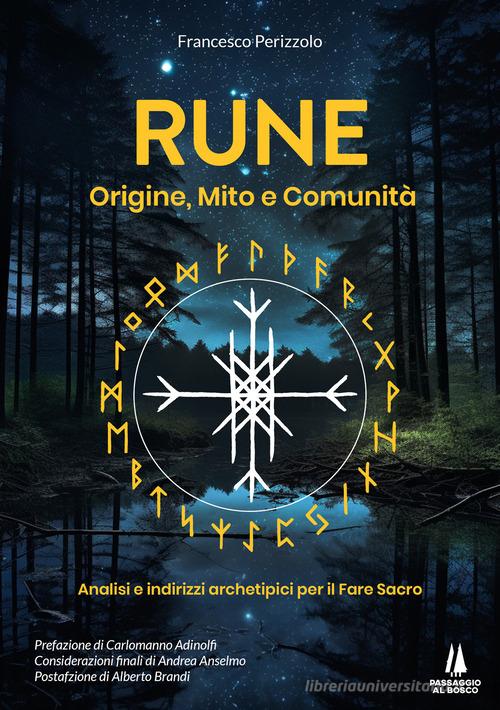 Rune: origine, mito e comunità. Analisi e indirizzi archetipici per il Fare Sacro di Francesco Perizzolo edito da Passaggio al Bosco