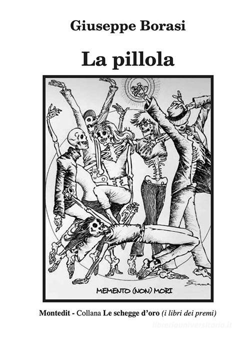Libro La pillola di Giuseppe Borasi Le schegge d'oro (i libri dei premi) di Montedit
