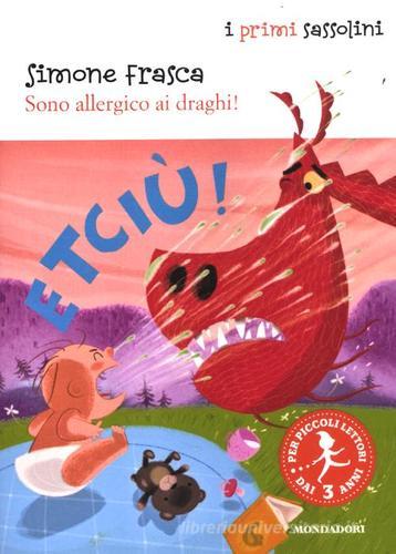 Sono allergico ai draghi! Ediz. illustrata di Simone Frasca edito da Mondadori