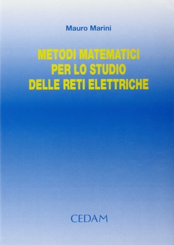 Metodi matematici per lo studio delle reti elettriche di Mauro Marini edito da CEDAM