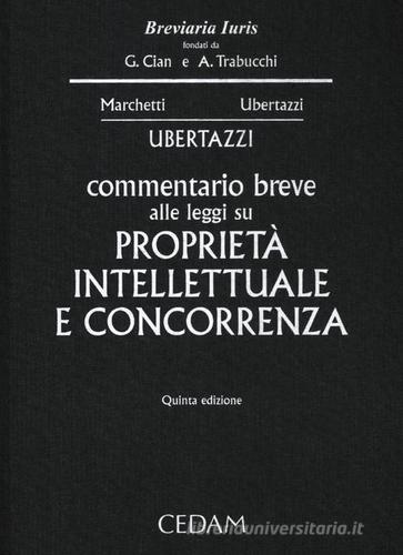 Commentario breve alle leggi su proprietà intellettuale e concorrenza di Luigi Carlo Ubertazzi, P. Gaetano Marchetti edito da CEDAM