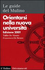 Orientarsi nella nuova università di Tullio De Mauro, Francesco De Renzo edito da Il Mulino