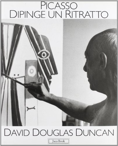 Picasso dipinge un ritratto di David D. Duncan edito da Jaca Book