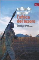 L' Africa del tesoro. Diamanti, oro, petrolio: il saccheggio del continente di Raffaele Masto edito da Sperling & Kupfer