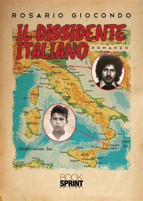 Il dissidente italiano di Rosario Giocondo edito da Booksprint