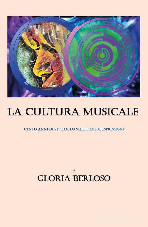 La cultura musicale di Gloria Berloso edito da Youcanprint