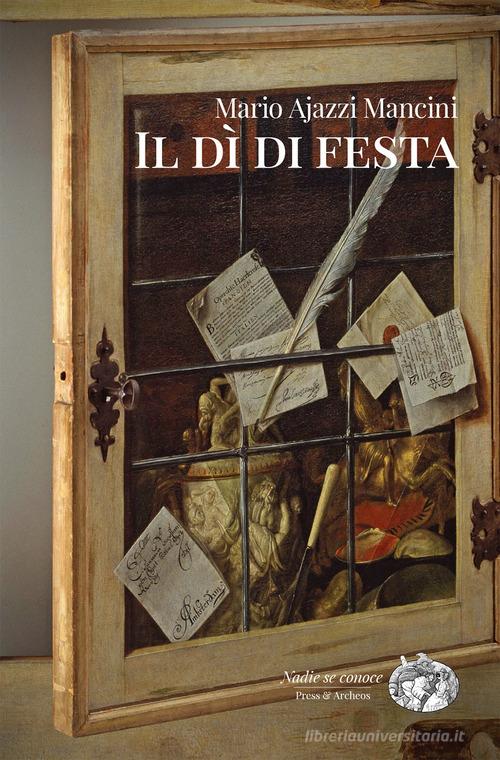 Libro Il dì di festa di Mario Ajazzi Mancini di Press & Archeos