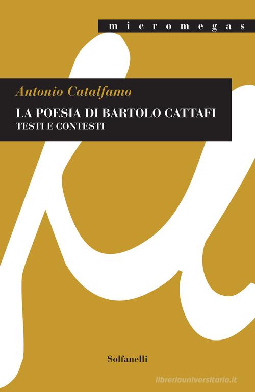 La poesia di Bartolo Cattafi. Testi e contesti di Antonio Catalfamo edito da Solfanelli