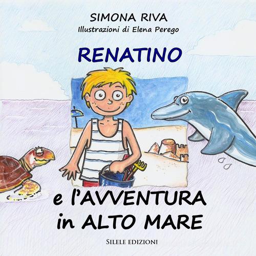 Renatino e l'avventura in alto mare di Simona Riva edito da Silele