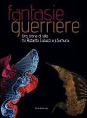 Fantasie guerriere. Una storia di seta fra Roberto Capucci e i samurai. Catalogo della mostra (Caraglio, 27 settembre 2008-6 gennaio 2009) edito da Silvana