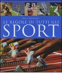Le regole di tutti gli sport. Ediz. illustrata di Silvia Ferretti, Paolo Ferretti edito da Mondadori Electa