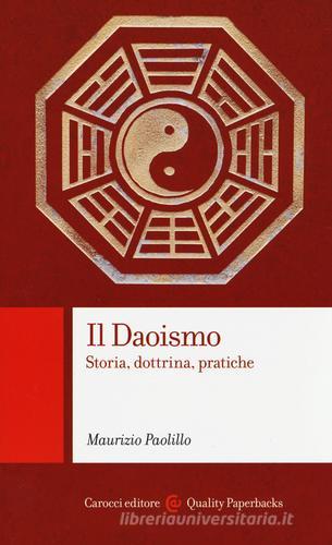 Il daoismo. Storia, dottrina, pratiche di Maurizio Paolillo edito da Carocci