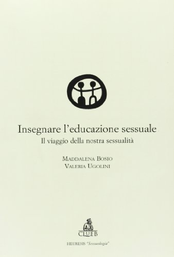Insegnare l'educazione sessuale. Il viaggio della nostra sessualità di Maddalena Bosio, Valeria Ugolini edito da CLUEB