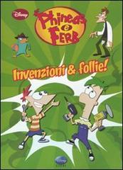 Invenzioni & follie! Phineas & Ferb edito da Disney Libri