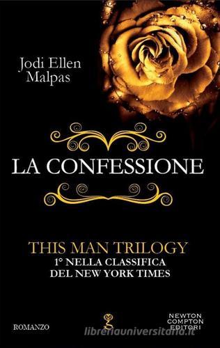 La confessione. This man trilogy. Ediz. illustrata vol.1 di Jodi Ellen Malpas edito da Newton Compton