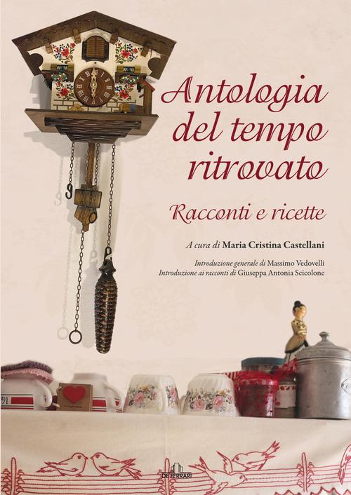 Libro Antologia del tempo ritrovato. Racconti e ricette di De Ferrari