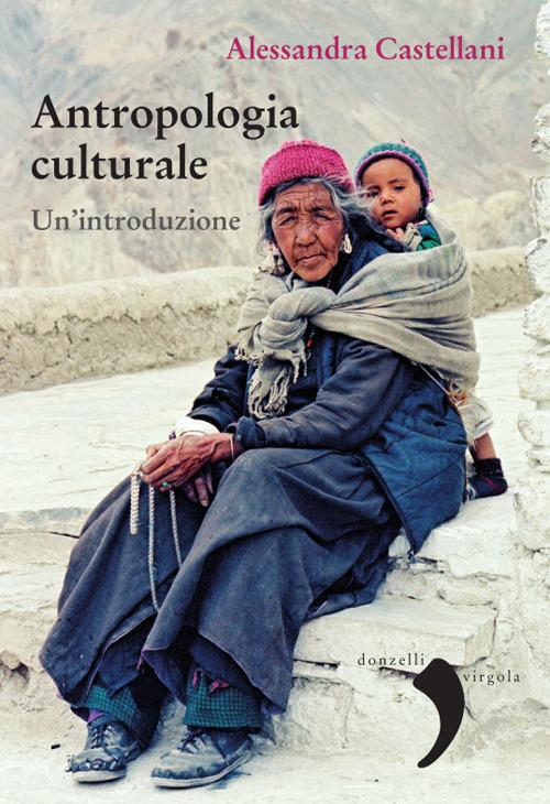 Antropologia culturale. Un'introduzione di Alessandra Castellani edito da Donzelli