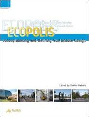 Ecopolis. Conceptualising and defining sustainable design edito da Alinea