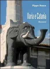 Ilaria e Catania di Pippo Nasca edito da Ass. Akkuaria
