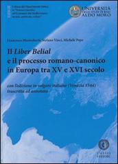 Il liber Belial e il processo romano-canonico in Europa tra XV e XVI secolo. Con l'edizione in volgare italiano (Venezia 1544) trascritta e annotata di Francesco Mastroberti, Stefano Vinci, Michele Pepe edito da Cacucci