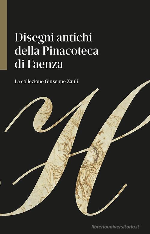 Disegni antichi della Pinacoteca di Faenza. La collezione Giuseppe Zauli. Ediz. illustrata di Giulio Zavatta edito da NFC Edizioni