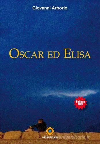 Oscar ed Elisa di Giovanni Arborio edito da Eracle