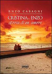 Cristina... Enzo. Storia di un amore di Enzo Casagni edito da Booksprint
