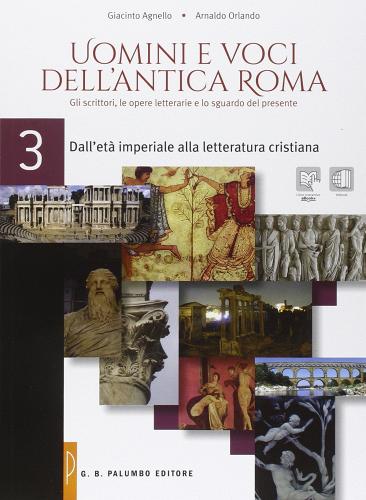 Uomini e voci dell'antica Roma. Per le Scuole superiori. Con e-book. Con espansione online vol.3 di Giacinto Agnello, Arnaldo Orlando edito da Palumbo