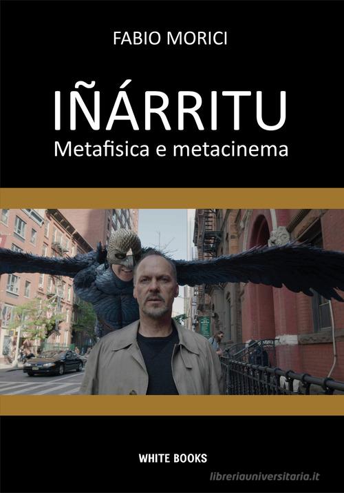 Iñárritu. Metafisica e metacinema. Ediz. integrale di Fabio Morici edito da David and Matthaus
