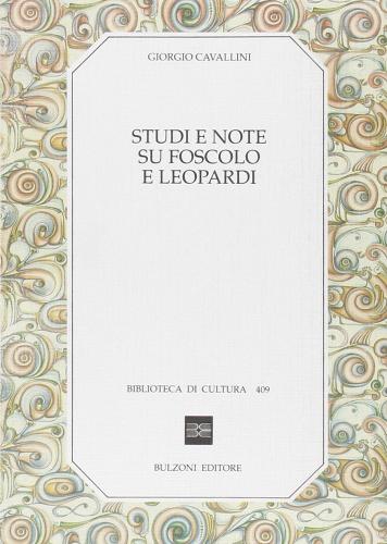 Studi e note su Foscolo e Leopardi di Giorgio Cavallini edito da Bulzoni