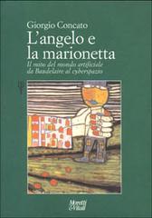 L' angelo e la marionetta. Il mito del mondo artificiale da Baudelaire al cyberspazio di Giorgio Concato edito da Moretti & Vitali