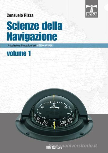Scienze della navigazione articolazione conduzione del mezzo navale. Per gli Ist. tecnici nautici vol.1 di Consuelo Rizza edito da IBN