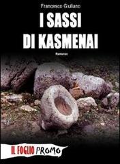 I sassi di Kasmenai di Francesco Giuliano edito da Ass. Culturale Il Foglio