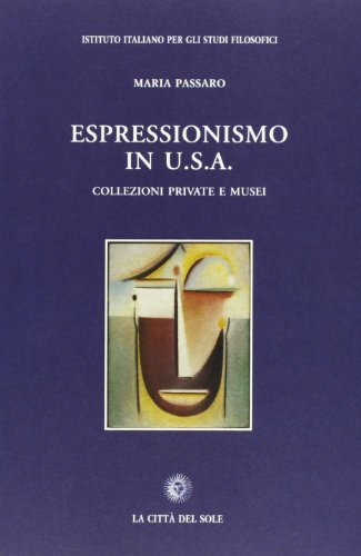 Espressionismo in U.S.A. Collezioni private e musei di M. Passaro edito da La Città del Sole