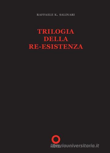 Trilogia della re-esistenza di Raffaele K. Salinari edito da Edizioni Punto Rosso