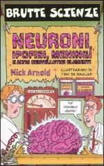 Neuroni, ipofisi, meningi e altri cervellotici elementi di Nick Arnold edito da Salani