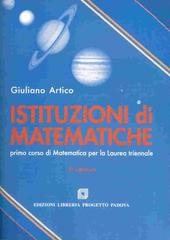 Istituzioni di matematiche. Primo corso di matematica per laurea triennale di Giuliano Artico edito da Progetto Libreria