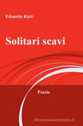 Solitari scavi di Edoardo Ratti edito da ilmiolibro self publishing