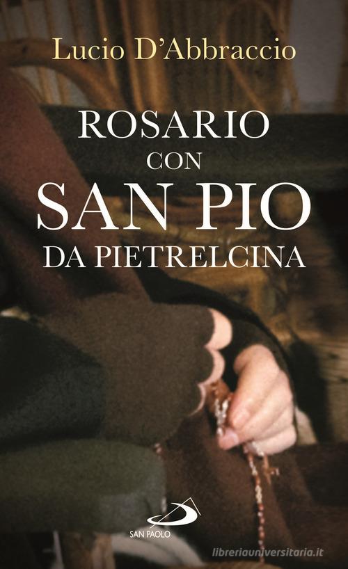 Rosario con san Pio da Pietrelcina di Lucio D'Abbraccio edito da San Paolo Edizioni