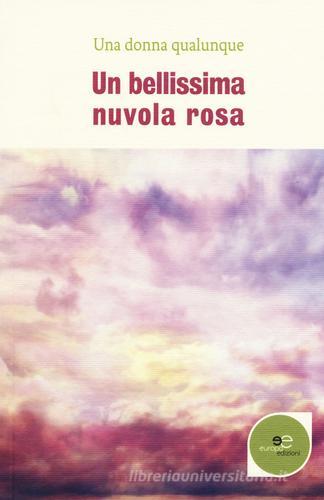 Una bellissima nuvola rosa di Una donna qualunque edito da Europa Edizioni