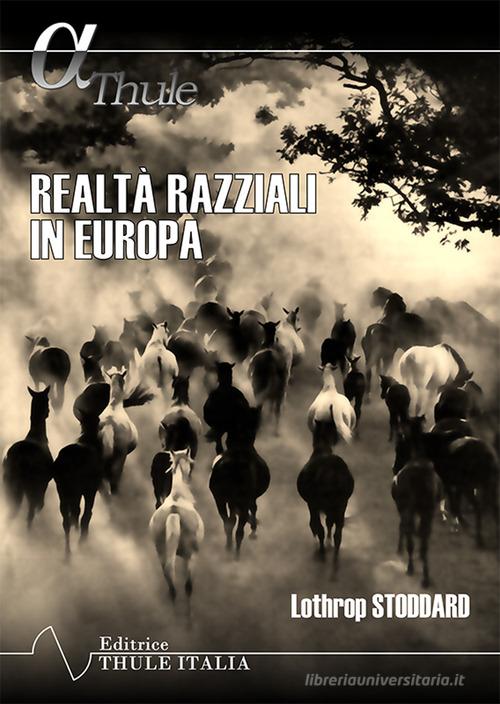 Realtà razziali in Europa. Ediz. integrale di Lothrop Stoddard edito da Thule Italia