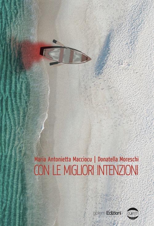 Con le migliori intenzioni di Maria Antonietta Macciocu, Donatella Moreschi edito da Golem Edizioni