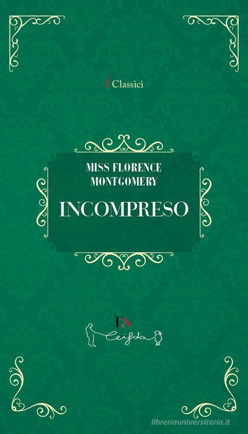 Libro Incompreso di Florence Montgomery I classici di Casa Editrice il Filo di Arianna