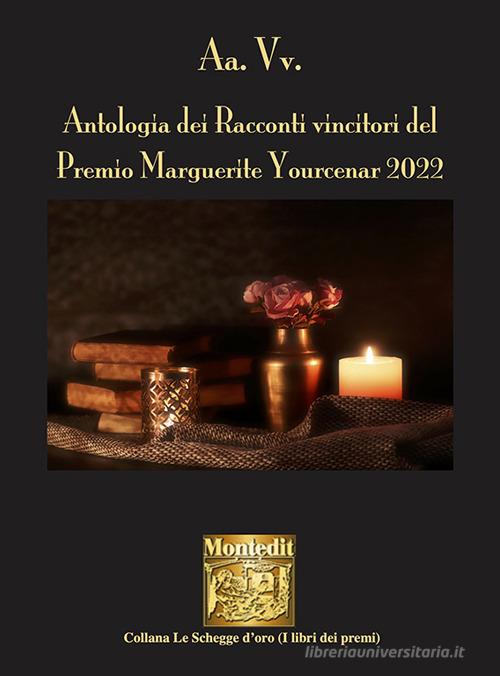 Libro Antologia dei racconti vincitori del Premio Marguerite Yourcenar 2022 Le schegge d'oro (i libri dei premi) di Montedit