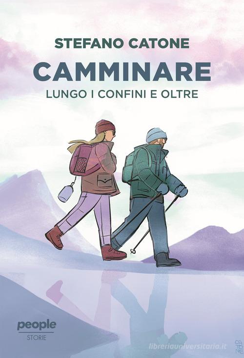 Camminare. Lungo i confini e oltre di Stefano Catone edito da People