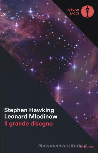 Il grande disegno di Stephen Hawking, Leonard Mlodinow edito da Mondadori