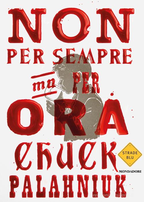 Libro Non per sempre, ma per ora di Chuck Palahniuk Strade blu. Fiction di Mondadori