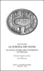 La scienza dei notai. La lunga storia del notariato in Francia di Jean Hilaire edito da Giuffrè