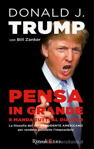 Pensa in grande e manda tutti al diavolo di Donald J. Trump, Bill Zanker edito da Rizzoli