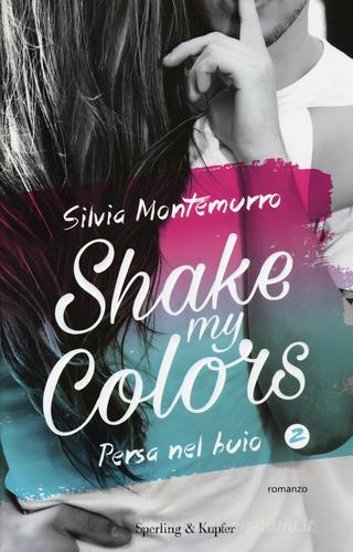 Persa nel buio. Shake my colors vol.2 di Silvia Montemurro edito da Sperling & Kupfer
